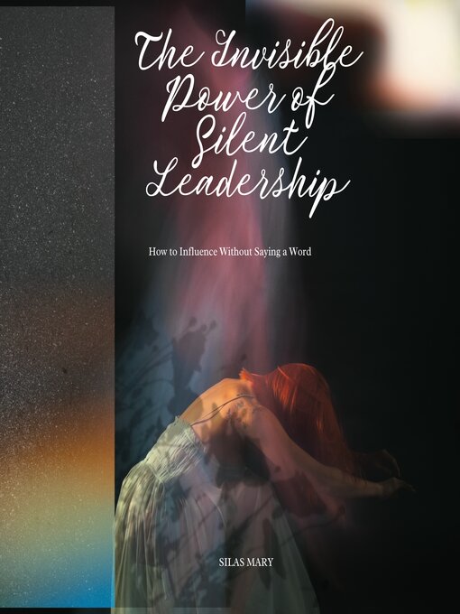Title details for The Invisible Power of Silent Leadership by Silas Mary - Available